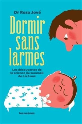 Couverture du livre « Dormir sans larmes ; les découvertes de la science du sommeil de 0 à 6 ans » de Rosa Jove aux éditions Les Arenes