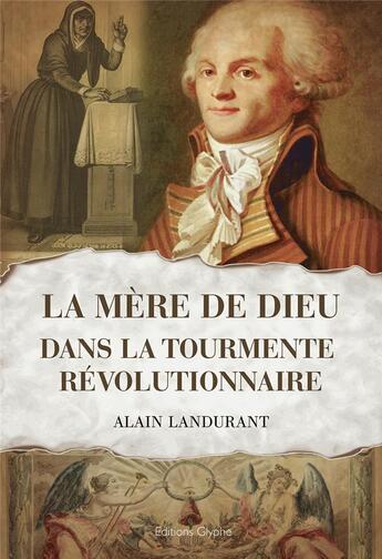 Couverture du livre « La mère de Dieu ; dans la tourmente révolutionnaire » de Alain Landurant aux éditions Glyphe