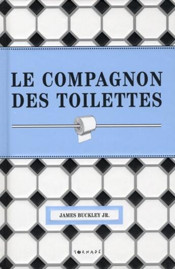 Couverture du livre « Le compagnon des toilettes ; miscellanées sur la pièce la plus fréquentée de la maison » de James Jr. Jr. Buckley aux éditions Tornade