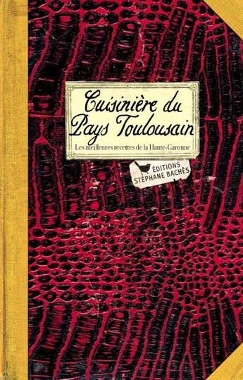 Couverture du livre « Cuisinière du pays toulousain ; les meilleures recettes de la Haute-Garonne » de Sonia Ezgulian aux éditions Les Cuisinieres