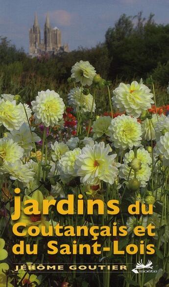 Couverture du livre « Les jardins du coutançais et Saint-Lois » de Jerome Goutier aux éditions Isoete