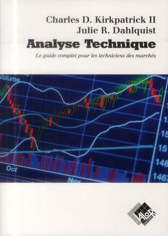 Couverture du livre « Analyse technique ; le guide complet pour les techniciens des marchés » de Charles D. Kirkpatrick et Julie R. Dahlquist aux éditions Valor