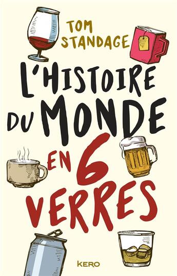 Couverture du livre « L'histoire du monde en 6 verres » de Tom Standage aux éditions Kero