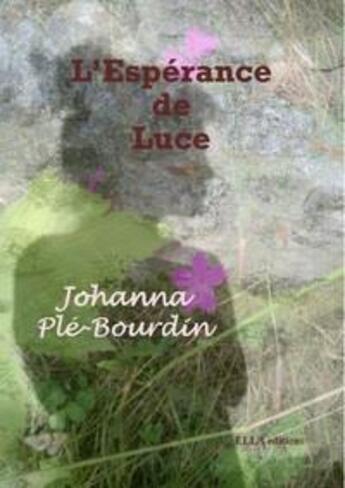 Couverture du livre « L'espérance de Luce » de Johanna Ple-Bourdin aux éditions Ella Editions