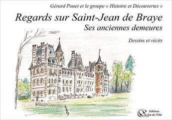 Couverture du livre « Regards sur Saint-Jean de Braye : ses anciennes demeures ; dessins et récits » de Gerard Pouet aux éditions Du Jeu De L'oie