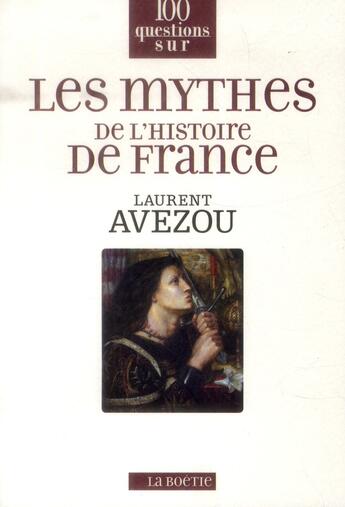 Couverture du livre « 100 questions sur les mythes de l'histoire de France » de Laurent Avezou aux éditions Editions De La Boetie