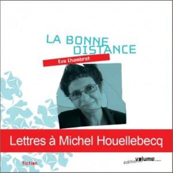 Couverture du livre « La bonne distance ; lettres à Houellebecq » de Eve Chambrot aux éditions Envolume