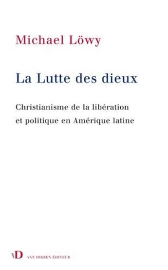 Couverture du livre « La lutte des dieux ; christianisme de la libération et politique en Amérique Latine » de Michael Lowy et Lucie Kaennel aux éditions Van Dieren