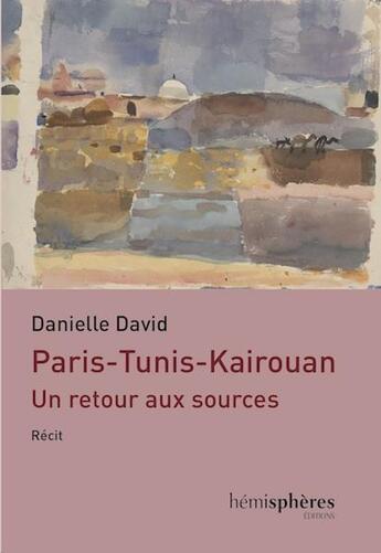 Couverture du livre « Paris-Tunis-Kairouan » de Danielle David aux éditions Hemispheres