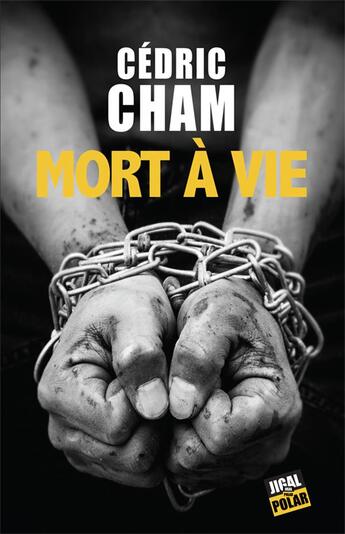 Couverture du livre « Mort à vie » de Cedric Cham aux éditions Jigal