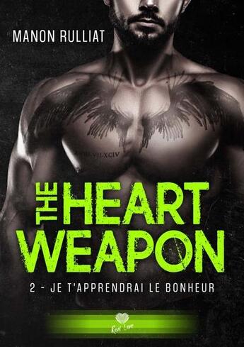 Couverture du livre « The heart weapon Tome 2 : je t'apprendrai le bonheur » de Rulliat Manon aux éditions Alter Real