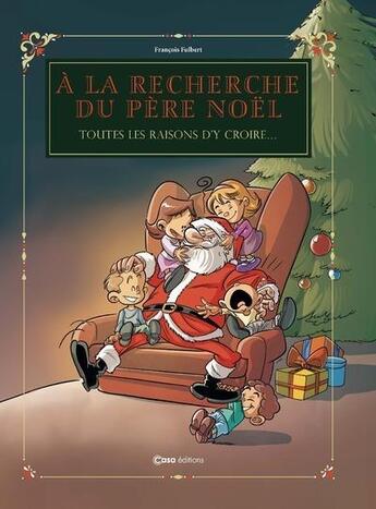Couverture du livre « A la recherche du Père Noël : Toutes les raisons d'y croire... » de Francois Fulbert aux éditions Casa