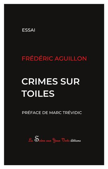 Couverture du livre « Crimes sur toiles » de Frederic Aguillon aux éditions La Sirene Aux Yeux Verts