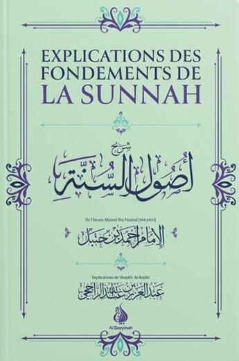 Couverture du livre « Explications des fondements de la Sunnah » de Ahmed Ibn Hanbal aux éditions Al Bayyinah