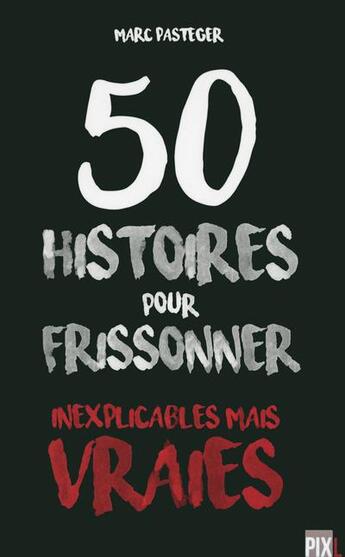 Couverture du livre « 50 histoires pour frissonner - inexplicables mais vraies » de Pasteger Marc aux éditions Pixl