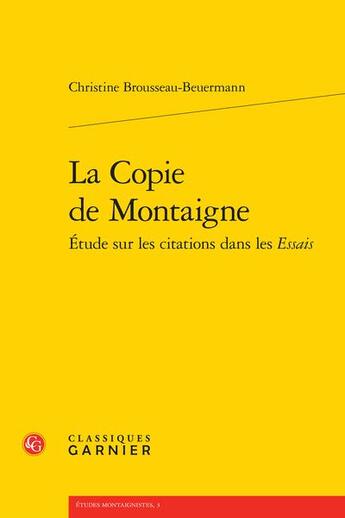 Couverture du livre « La copie de Montaigne : étude sur les citations dans les Essais » de Christine Brousseau Beuermann aux éditions Classiques Garnier