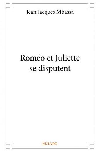 Couverture du livre « Roméo et Juliette se disputent » de Mbassa Jean Jacques aux éditions Edilivre