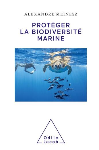 Couverture du livre « Protéger la biodiversité marine » de Alexandre Meinesz aux éditions Odile Jacob