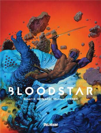 Couverture du livre « Bloodstar » de Robert E. Howard et Richard Corben aux éditions Delirium Editions