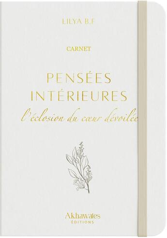 Couverture du livre « Carnet : Pensées intérieures : L'éclosion du coeur dévoilée » de Lilya B.F aux éditions Akhawates