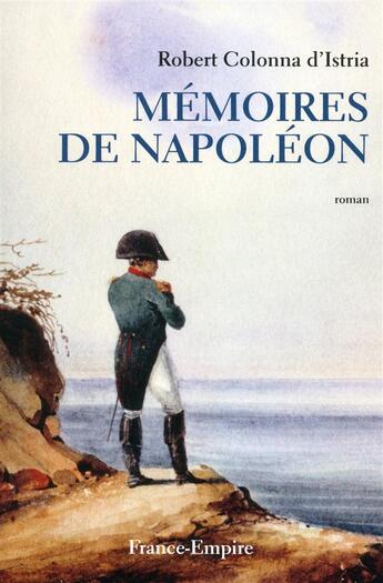 Couverture du livre « Mémoires de Napoléon » de Robert Colonna D'Istria aux éditions France-empire