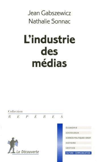 Couverture du livre « L'Industrie Des Medias » de Nathalie Sonnac et Jean Gabszewicz aux éditions La Decouverte