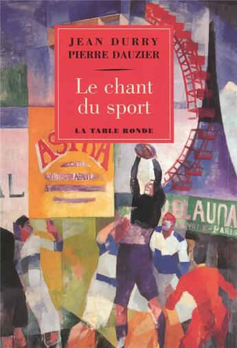 Couverture du livre « Le chant du sport - histoire d'un theme et textes choisis francais et etrangers » de Durry/Dauzier aux éditions Table Ronde