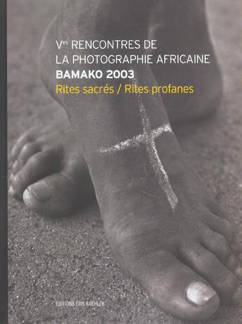 Couverture du livre « Ves rencontres de la photographie africaine bamako 2003 - rites, sacres rites profanes » de  aux éditions Eric Koehler