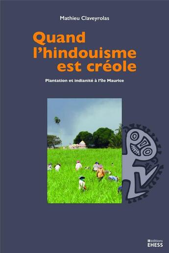 Couverture du livre « Quand l'hindouisme est créole » de Mathieu Claveyrolas aux éditions Ehess