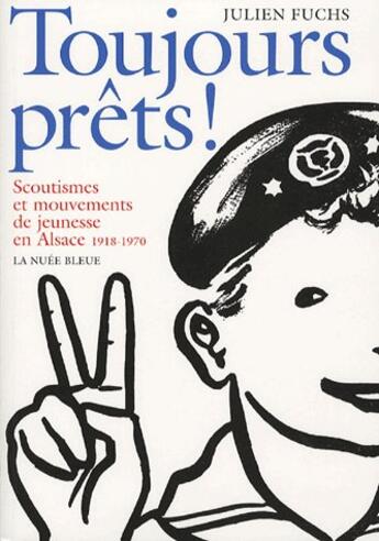 Couverture du livre « Toujours prêts ! scoutisme et mouvements de jeunesse en alsace » de Julien Fuchs aux éditions La Nuee Bleue