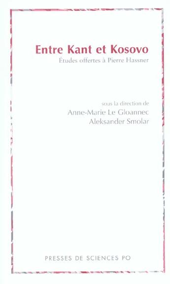 Couverture du livre « Entre Kant et Kosovo ; études offertes à Pierre Hassner » de Anne-Marie Le Gloannec et Aleksander Smolar aux éditions Presses De Sciences Po