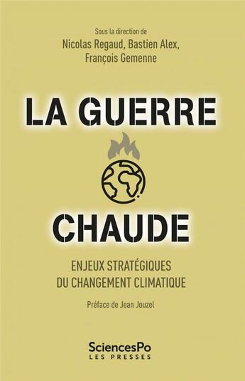 Couverture du livre « La guerre chaude : enjeux stratégiques du changement climatique » de Nicolas Regaud et Francois Gemenne et Bastien Alex aux éditions Presses De Sciences Po