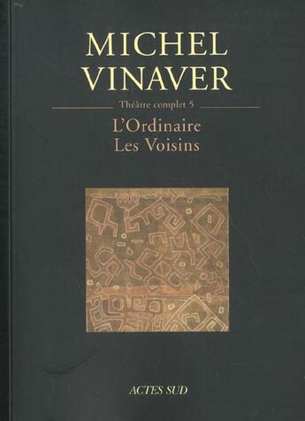 Couverture du livre « Théâtre complet Tome 6 : l'ordinaire ; les voisins » de Michel Vinaver aux éditions Actes Sud