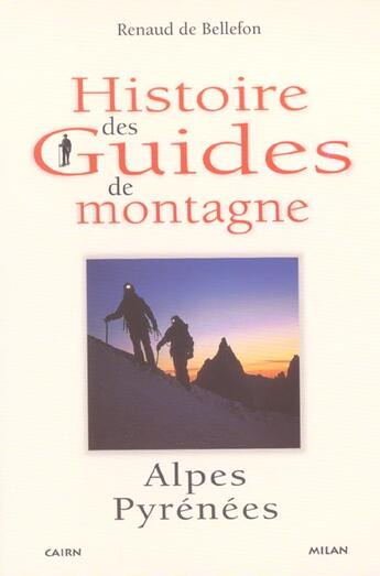 Couverture du livre « Histoire des guides de montagne ; Alpes Pyrénées » de Renaud De Bellefon aux éditions Cairn