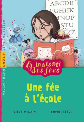 Couverture du livre « La maison des fées t.2 ; une fée à l'école » de Kelly Mckain et Sophie Lebot aux éditions Milan