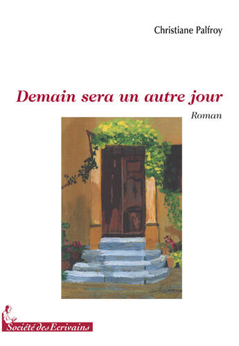 Couverture du livre « Demain sera un autre jour » de Christiane Palfroy aux éditions Societe Des Ecrivains