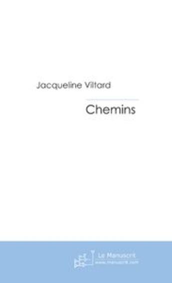 Couverture du livre « Chemins » de Jacqueline Viltard aux éditions Le Manuscrit