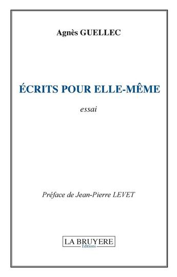 Couverture du livre « Écrits pour elle-même » de Agnes Guellec aux éditions La Bruyere