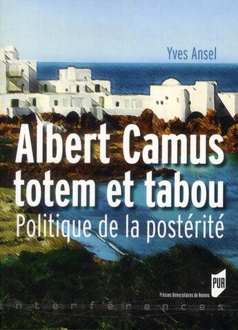 Couverture du livre « Albert Camus, totem et tabou : Politique de la postérité » de Yves Ansel aux éditions Pu De Rennes