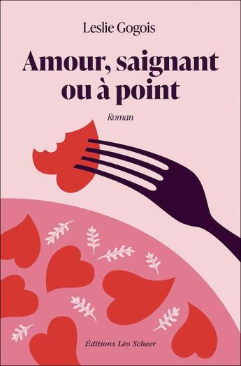 Couverture du livre « Amour, saignant ou a point » de Leslie Gogois aux éditions Leo Scheer