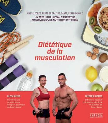 Couverture du livre « Diététique de la musculation : masse, force, perte de graisse, santé, performance » de Olivia Meeus et Frederic Mompo aux éditions Amphora