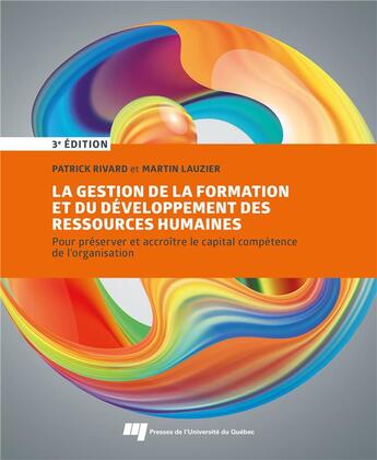 Couverture du livre « La gestion de la formation et du développement des ressources humaines : Pour préserver et accroître le capital compétence de l'organisation (3e édition) » de Patrick Rivard et Martin Lauzier aux éditions Pu De Quebec