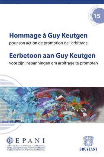 Couverture du livre « Hommage à Guy Keutgen pour son action de promotion de l'arbitrage ; eerbetoon aan Guy Keutgen voor zijn inspanningen om arbitrage te promoten » de  aux éditions Bruylant