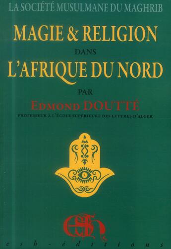 Couverture du livre « La société musulmane du Maghreb ; magie et religion dans l'Afrique du nord » de Edmond Doutte aux éditions Esh