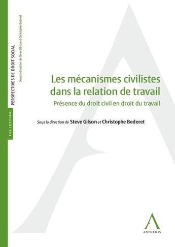 Couverture du livre « Les mécanismes civilistes dans la relation de travail ; présence du droit civil en droit du travail » de Christophe Bedoret et Steve Gilson aux éditions Anthemis