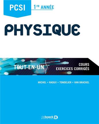 Couverture du livre « Physique ; PCSI 1re année ; cours, exercices corrigés ; tout-en-un » de Guillaume Michel et Arnaud Raoux et Paul Tondelier et Emmanuel Van Brackel aux éditions De Boeck Superieur