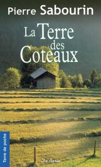Couverture du livre « La terre des côteaux » de Pierre Sabourin aux éditions De Boree