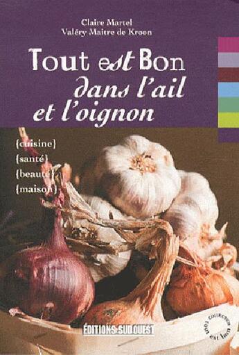 Couverture du livre « Tout est bon dans l'ail et l'oignon » de Valery Maitre De Kroon et Claire Martel aux éditions Sud Ouest Editions