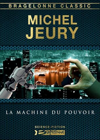 Couverture du livre « La machine du pouvoir » de Michel Jeury aux éditions Bragelonne