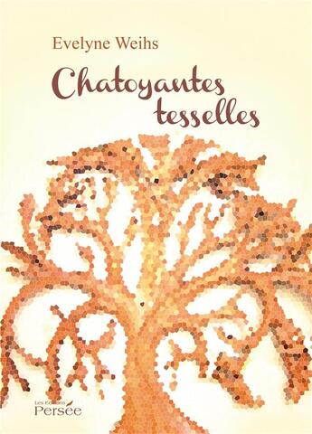 Couverture du livre « Chatoyantes tesselles » de Evelyne Weihs aux éditions Persee